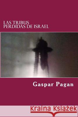 Las Tribus Perdidas de Israel: Vida de Jesus Sir Gaspar Edwin Pagan Mrs Lydia Cabrera Mrs Lydia Cabrera 9781518810923