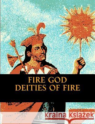 Fire God: Deities of Fire Major Starn 9781518812897 Createspace