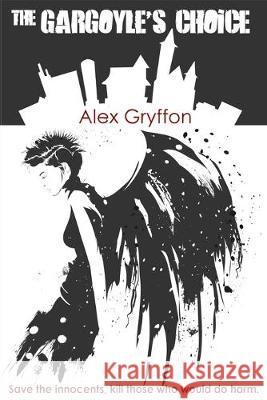 The Gargoyle's Choice Alex Gryffon 9781518813139 Createspace Independent Publishing Platform