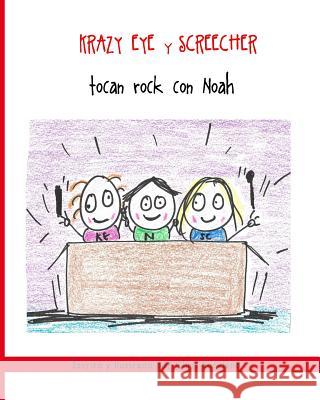 Krazy Eye y Screecher tocan rock con Noah: Una historia de Krazy Eye Cruz-Marden, Ileana 9781518813498 Createspace