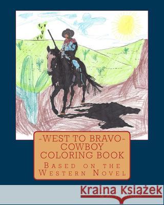 West to Bravo - Cowboy Coloring Book: Based on the Western Novel Eric H Heisner, Al P Bringas 9781518814198