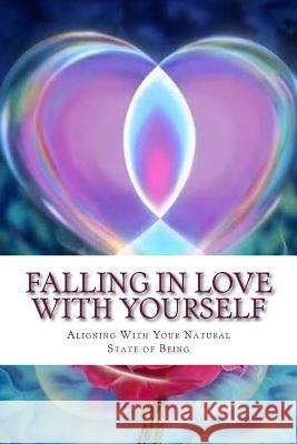 Falling In Love With Yourself: Aligning With Your Natural State of Being Mittler, Debra 9781518814693 Createspace Independent Publishing Platform