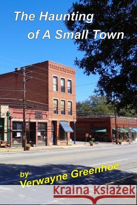 A Haunting of A Small Town Greenhoe, Verwayne 9781518815294 Createspace