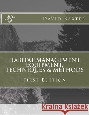 Habitat Management Equipment, Techniques & Methods David Baxter Terry T. Mathews 9781518815485