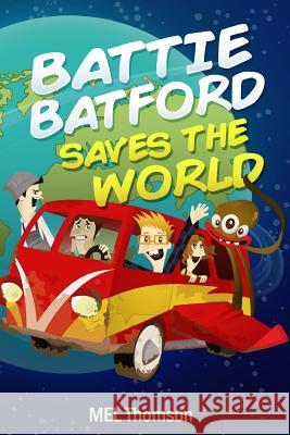 Battie Batford Saves The World Thomson, Mel 9781518817304