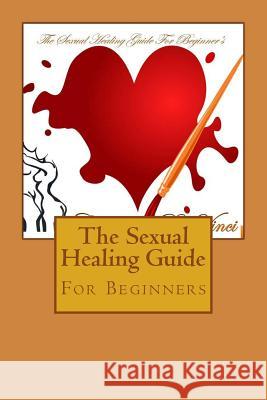 The Sexual Healing Guide: For Beginners Casanova D 9781518818813 Createspace Independent Publishing Platform