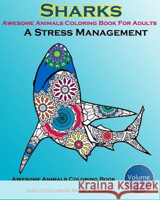 Awesome Animals Coloring Book For Adults: A Stress Management: Creative Coloring Animals, Live Underwater Sharks, Lost Ocean, Sea (Volume 1) John Daniel 9781518819780 Createspace