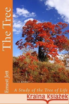 The Tree: A Study of the Tree of Life Ernest C. Jett 9781518820427 Createspace Independent Publishing Platform