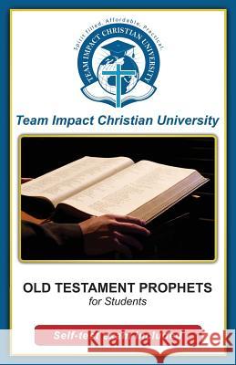 OLD TESTAMENT PROPHETS for students Team Impact Christian University 9781518821219 Createspace Independent Publishing Platform