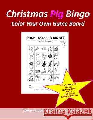 Christmas Pig Bingo Christmas Pig Color Your Own Boards: Cristmas Pig Bingo Christmas Color Your Own Boards Carol Lee Brunk Carol Lee Brunk 9781518821561 Createspace