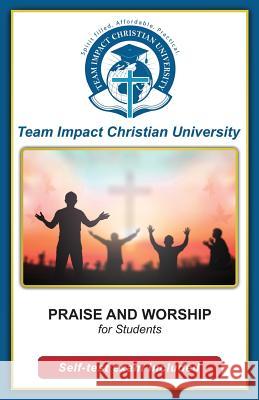 PRAISE AND WORSHIP for students Team Impact Christian University 9781518821684 Createspace Independent Publishing Platform