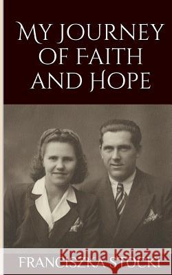 My Journey of Faith and Hope Mary Stocki McKinstray Kate Ingersoll Franciszka Stocki 9781518821820