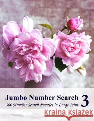 Jumbo Number Search 3: 300 Number Search Puzzles in Large Print Puzzlefast 9781518822247 Createspace