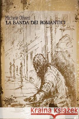 La banda dei romantici Oliveri, Michele 9781518822322 Createspace