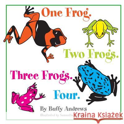 One Frog. Two Frogs. Three Frogs. Four. Buffy Andrews Samantha Dellinger 9781518822643 Createspace