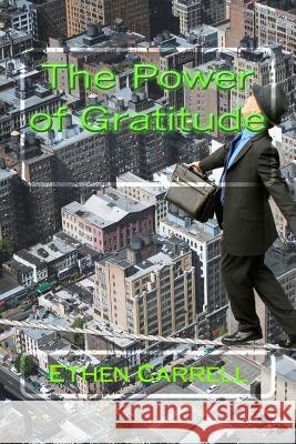 The Power of Gratitude Ethen James Carrell 9781518822872 Createspace