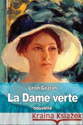 La Dame verte Gozlan, Leon 9781518823077 Createspace