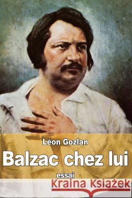 Balzac chez lui Gozlan, Leon 9781518823312