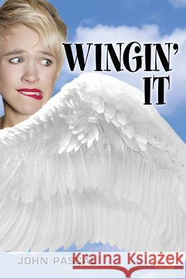 Wingin' It: An Angel Story John Pascal Pascal John Imperato 9781518824180 Createspace Independent Publishing Platform