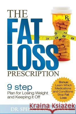 The Fat Loss Prescription: : The Nine-Step Plan to Losing Weight and Keeping It Off Nadolsky, Spencer 9781518824227 Createspace Independent Publishing Platform