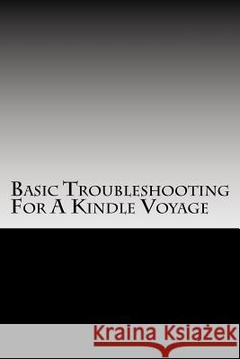 Basic Troubleshooting For A Kindle Voyage: Basic Troubleshooting For A Kindle Voyage Clifton, Wesley a. 9781518825323