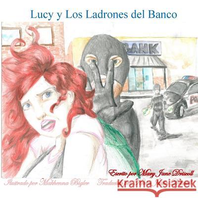 Lucy y Los Ladrones del Banco Mary Jane Driscoll Kristina M. Driscoll Makhenna Bigler 9781518825620 Createspace Independent Publishing Platform