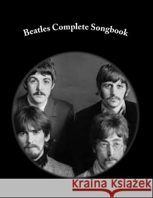 Beatles Complete Songbook: Beatles Easy Read Complete Songbook Sal G 9781518825637 Createspace