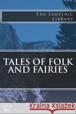 The Esoteric Library: Tales of Folk and Fairies Katharine Pyle 9781518826689 Createspace