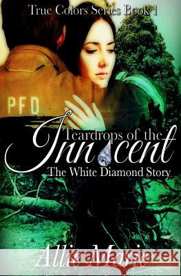Teardrops of the Innocent: The White Diamond Story Allie Marie 9781518827730