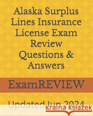 Alaska Surplus Lines Insurance License Exam Review Questions & Answers Mike Yu Examreview 9781518828256 Createspace Independent Publishing Platform