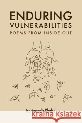 Enduring Vulnerabilities: Poems from Inside out Khalsa, Harimandir K. 9781518829529 Createspace