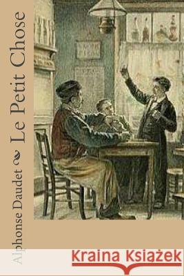 Le Petit Chose M. Alphonse Daudet M. Philippe Ballin 9781518829956 Createspace