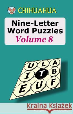 Chihuahua Nine-Letter Word Puzzles Volume 8 Alan Walker 9781518830136 Createspace