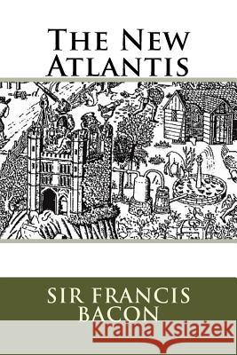 The New Atlantis Sir Francis Bacon 9781518830464 Createspace