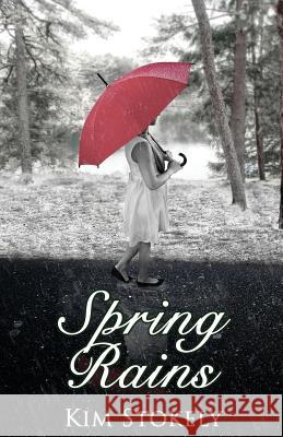 Spring Rains Kim Stokely 9781518830525 Createspace