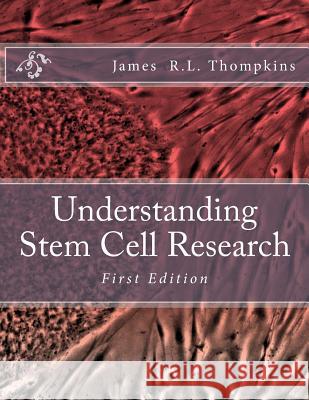Understanding Stem Cell Research James R. L. Thompkins 9781518831409 Createspace