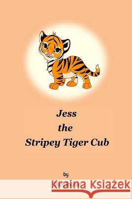 Jess the Stripey Tiger Cub Stacy Rayner 9781518832802