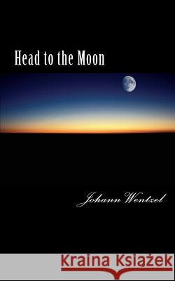 Head to the Moon Johann Wentzel 9781518833342