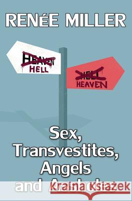 Sex, Transvestites, Angels, and Assholes: What if Everybody Dies? Renee Miller 9781518833540