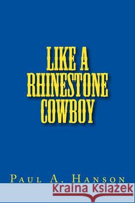Like a Rhinestone Cowboy Paul a. Hanson 9781518834998