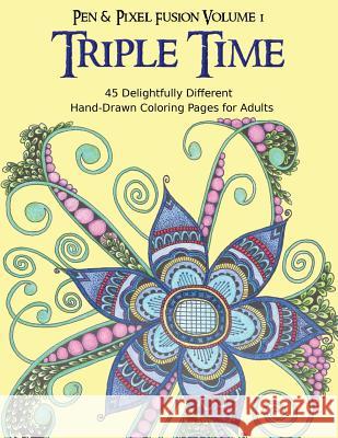 Triple Time: 45 Delightfully Different Coloring Pages for Adults Tina Golden 9781518836220 Createspace