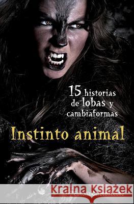 Instinto animal: Quince historias de lobas y cambiaformas Gutierrez, Diana 9781518836329