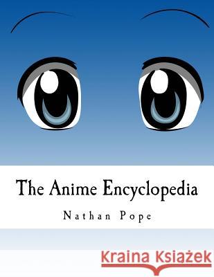 The Anime Encyclopedia Nathan R. Pope 9781518836756 Createspace