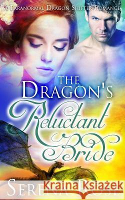 The Dragon's Reluctant Bride Serena Rose 9781518837005