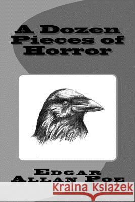 A Dozen Pieces of Horror Edgar Allan Poe D. Gardner 9781518837135 Createspace