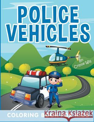 Police Vehicles: Coloring Book For Kids Will, Cristie 9781518837890 Createspace