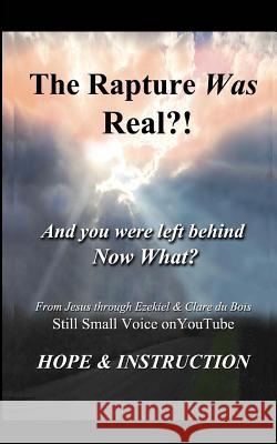 The Rapture Was Real: And You Were Left Behind, Now What Clare DuBois Ezekiel DuBois Carol Jennings 9781518838842 Createspace