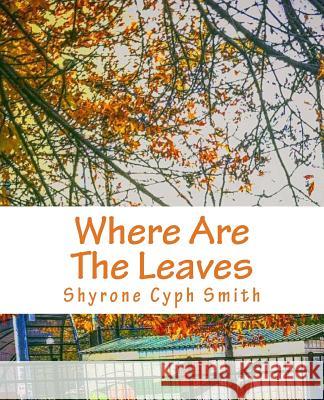 Where Are The Leaves Smith, Shyrone L. 9781518839283 Createspace
