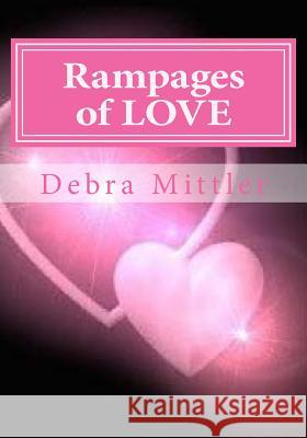 Rampages of LOVE Mittler, Debra 9781518839443 Createspace Independent Publishing Platform