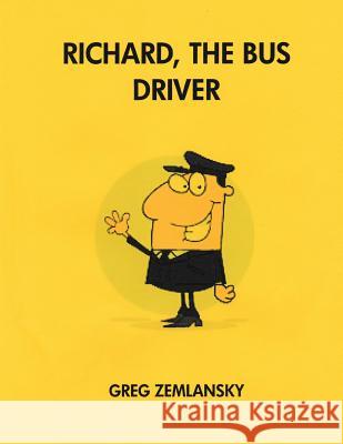 Richard, The Bus Driver Zemlansky, Greg 9781518839979 Createspace